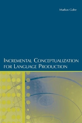 Incremental Conceptualization for Language Production by Guhe, Markus