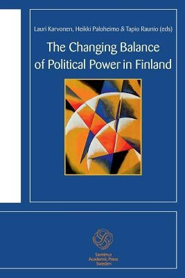 The Changing Balance of Political Power in Finland by Isaksson, Guy-Erik