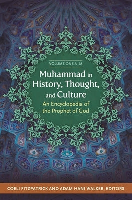 Muhammad in History, Thought, and Culture: An Encyclopedia of the Prophet of God [2 Volumes] by Ph D., Coeli Fitzpatrick