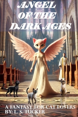 Angel of the Dark Ages: A Hero's Journey Fantasy for Cat Lovers by Tucker, Larry