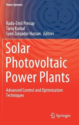 Solar Photovoltaic Power Plants: Advanced Control and Optimization Techniques by Precup, Radu-Emil