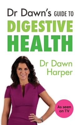 Dr Dawn's Guide to Digestive Health by Harper, Dawn