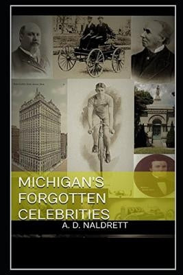 Michigan's Forgotten Celebrities by Naldrett, Alan