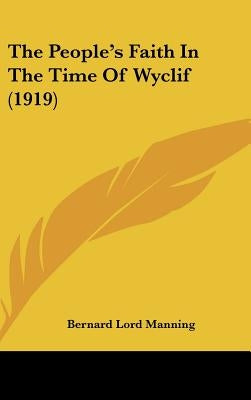 The People's Faith In The Time Of Wyclif (1919) by Manning, Bernard Lord