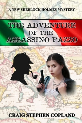 The Adventure of the Assassino Pazzo: A New Sherlock Holmes Mystery by Copland, Craig Stephen