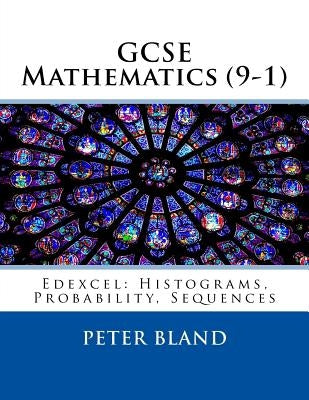 GCSE Mathematics (9-1): Edexcel: Histograms, Probability, Sequences by Bland, Peter