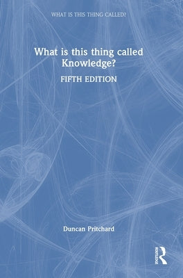 What Is This Thing Called Knowledge? by Pritchard, Duncan