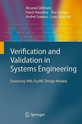 Verification and Validation in Systems Engineering: Assessing Uml/Sysml Design Models by Debbabi, Mourad