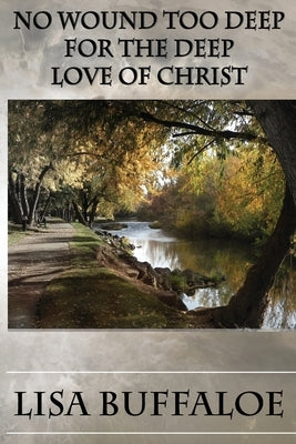 No Wound Too Deep For The Deep Love Of Christ by Buffaloe, Lisa