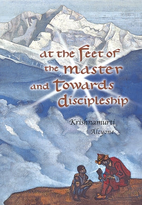 At the Feet of the Master and Towards Discipleship by Alcyone, Krishnamurti