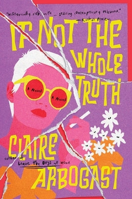 If Not the Whole Truth by Arbogast, Claire S.