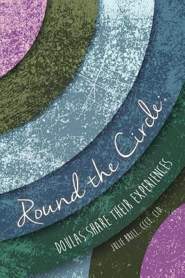 Round the Circle: Doulas Share Their Experiences by Gray-Reed, Robin
