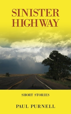 Sinister Highway: Short Stories by Purnell, Paul