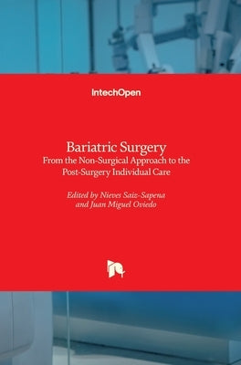 Bariatric Surgery: From the Non-Surgical Approach to the Post-Surgery Individual Care by Saiz-Sapena, Nieves
