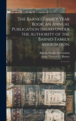 The Barnes Family Year Book; an Annual Publication Issued Under the Authority of the Barnes Family Association;: 2 by Barnes Family Association