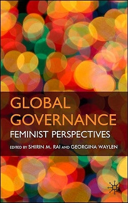 Global Governance: Feminist Perspectives by Rai, S.