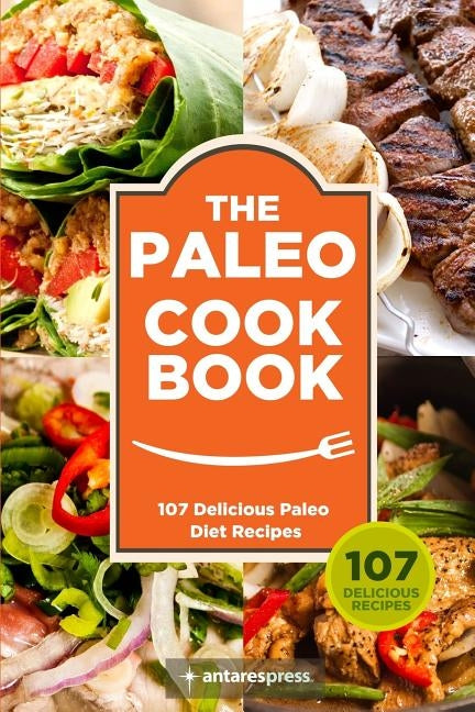Paleo Cookbook: 107 Delicious Paleo Diet Recipes by Press, Antares