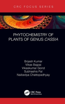 Phytochemistry of Plants of Genus Cassia by Kumar, Brijesh