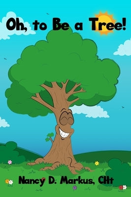 Oh, to Be a Tree! by Markus, Cht Nancy D.