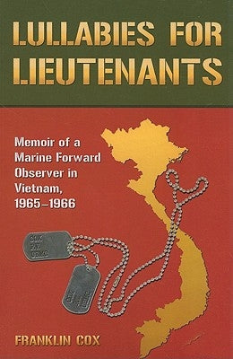 Lullabies for Lieutenants: Memoir of a Marine Forward Observer in Vietnam, 1965-1966 by Cox, Franklin
