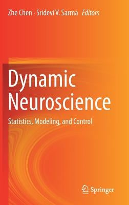 Dynamic Neuroscience: Statistics, Modeling, and Control by Chen, Zhe