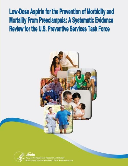 Low-Dose Aspirin for the Prevention of Morbidity and Mortality From Preeclampsia: A Systematic Evidence Review for the U.S. Preventive Services Task F by And Quality, Agency for Healthcare Resea
