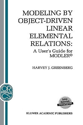 Modeling by Object-Driven Linear Elemental Relations: A User's Guide for Modler(c) by Greenberg, H. J.