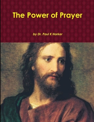 The Power of Prayer by Harker, Paul K.