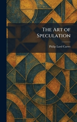 The Art of Speculation by Carret, Philip Lord
