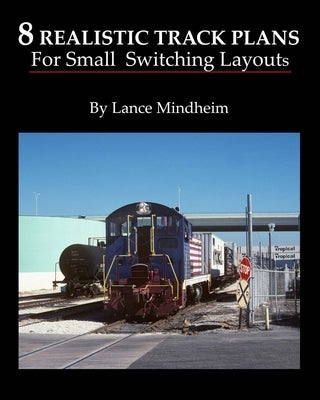 8 Realistic Track Plans For Small Switching Layouts by Mindheim, Lance