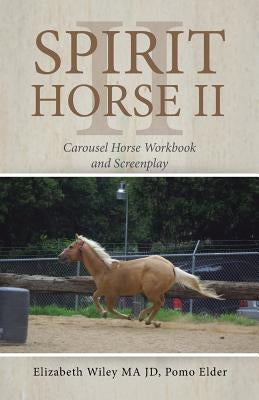 Spirit Horse Ii: Carousel Horse Workbook and Screenplay by Wiley Jd Ma, Elizabeth