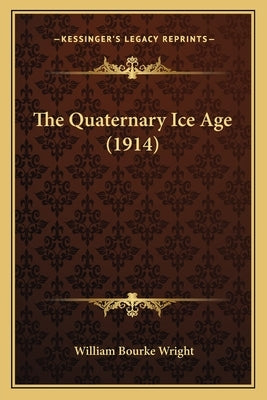 The Quaternary Ice Age (1914) by Wright, William Bourke