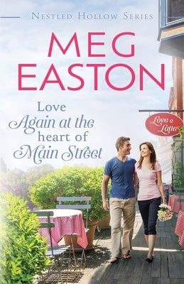 Love Again at the Heart of Main Street: A Sweet Small Town Romance by Easton, Meg