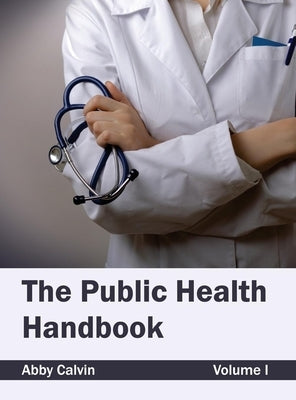 Public Health Handbook: Volume I by Calvin, Abby