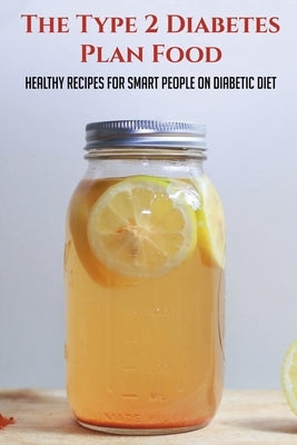 The Type 2 Diabetes Plan Food: Healthy Recipes For Smart People On Diabetic Diet: Diabetes Meal Ideas by Tur, Sylvester