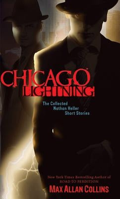 Chicago Lightning: The Collected Nathan Heller Short Stories by Collins, Max Allan