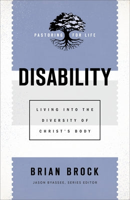 Disability: Living Into the Diversity of Christ's Body by Brock, Brian