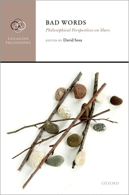 Bad Words: Philosophical Perspectives on Slurs by Sosa, David