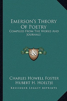 Emerson's Theory Of Poetry: Compiled From The Works And Journals by Foster, Charles Howell