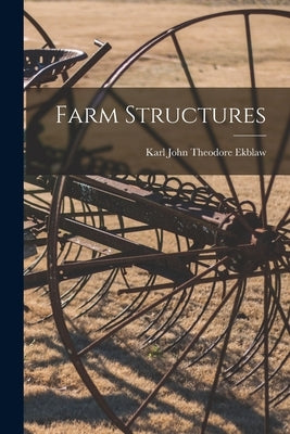 Farm Structures by Ekblaw, Karl John Theodore