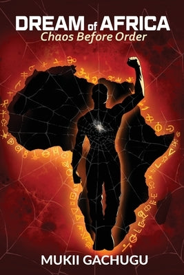 Dream of Africa: Chaos Before Order by Gachugu, Mukii