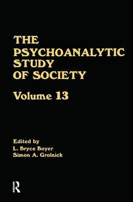 The Psychoanalytic Study of Society, V. 13: Essays in Honor of Weston LaBarre by Boyer, L. Bryce