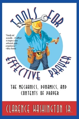 Tools for Effective Prayer: The Mechanics, Dynamics, and Contents of Prayer by Washington, Clarence, Sr.