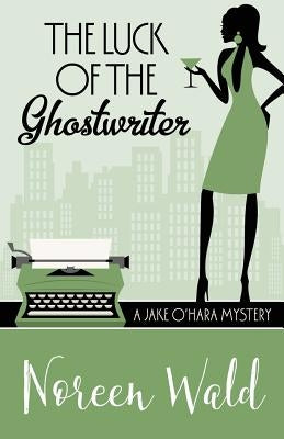 The Luck of the Ghostwriter by Wald, Noreen