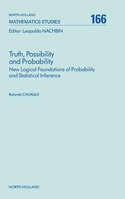 Truth, Possibility and Probability: New Logical Foundations of Probability and Statistical Inference Volume 166 by Chuaqui, R.
