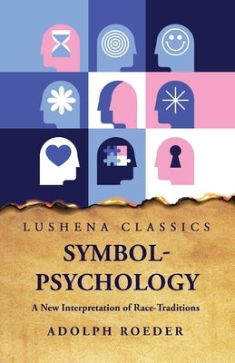 Symbol-Psychology A New Interpretation of Race-Traditions by Adolph Roeder