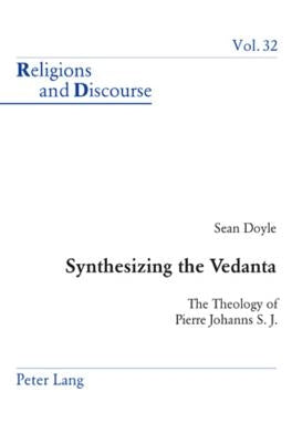 Synthesizing the Vedanta: The Theology of Pierre Johanns S. J. by Francis, James M. M.