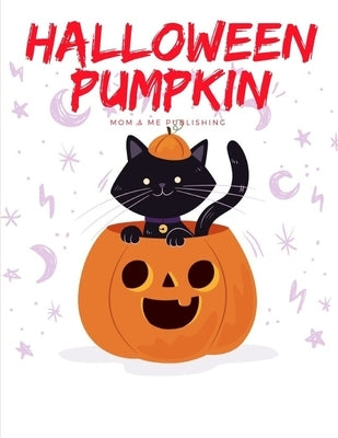 Halloween Pumpkin: Coloring Book, Trick or Treat Drawing for kids children boys girls by Publishing, Mom &. Me