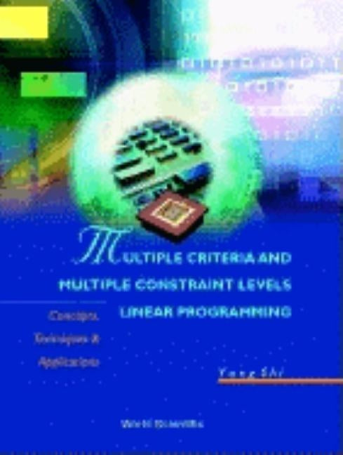 Multiple Criteria and Multiple Constraint Levels Linear Programming: Concepts, Techniques and Applications by Shi, Yong