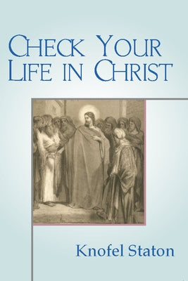 Check Your Life in Christ by Staton, Knofel